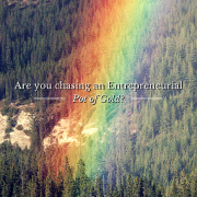 Rainbow, ending in a evergreen forest - Are you chasing an Entrepreneurial Pot Of Gold?