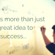 Man writing on a whiteboard, blurred out with title - It takes more than just ONE great idea to reach success...