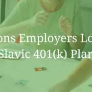 5 Reasons Employers Love Our Slavic 401(k) Plan