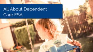 Little kid in a swing with the title - All About Dependent Care FSA