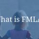 What is FMLA?