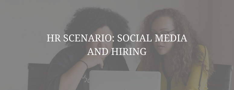 HR Scenario: Social Media and Hiring