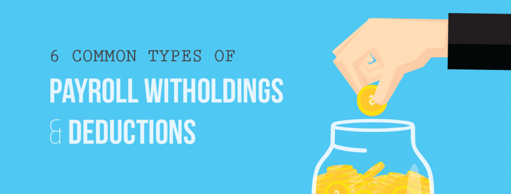 6 Common Types of Payroll Witholdings and Deductions
