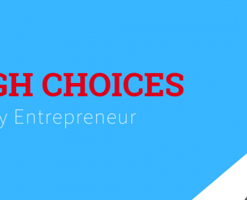 5 Tough Choices Facing Entrepreneurs